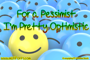 For a Pessimist I m Pretty Optimistic Font for Brands